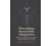 Disciplina Sostenible Adaptativa: El poder de entender cómo surge, se mantiene, se recupera y se transfiere.