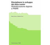 Disciplinare lo sviluppo dei data center. Globalizzazione digitale e PNRR