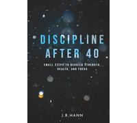 Discipline after 40: Small steps to rebuild strength, health and focus