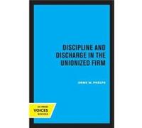 Discipline and Discharge in the Unionized Firm by Orme W. Phelps Paperback Book Orme W. Phelps (Auteur)