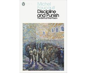 Discipline and Punish: The Birth of the Prison