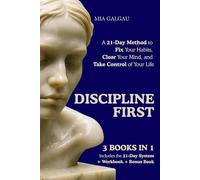Discipline First: A 21-Day Method to Fix Your Habits, Clear Your Mind, and Take Control of Your Life