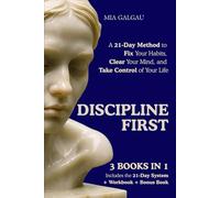 Discipline First: A 21-Day Method to Fix Your Habits, Clear Your Mind, and Take Control of Your Life