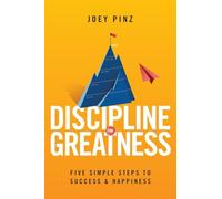 Discipline for Greatness: Five Simple Steps to Success and Happiness