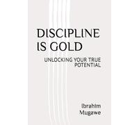 DISCIPLINE IS GOLD: UNLOCKING YOUR TRUE POTENTIAL