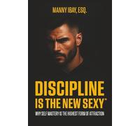 Discipline is the New Sexy: Why Self-Mastery is the Highest Form of Attraction