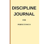 Discipline Journal: Perfect for those who want to build good habits and/or for those who want to quit a bad habit!