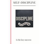 Discipline Notebook: SELF-DISCIPLINE is the Key to Success: A Motivational Journal for Daily Writing, Goal Setting and Personal Growth