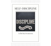 Discipline Notebook: SELF-DISCIPLINE is the Key to Success: A Motivational Journal for Daily Writing, Goal Setting and Personal Growth