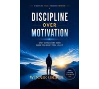 Discipline Over Motivation: Stay Consistent Even When You Don't Feel Like It