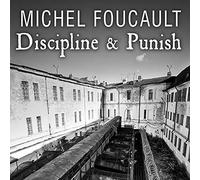 Discipline & Punish: The Birth of the Prison