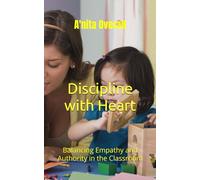 Discipline with Heart: Balancing Empathy and Authority in the Classroom