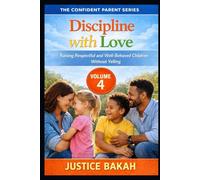 Discipline with Love: Raising Respectful and Well-Behaved Children Without Yelling