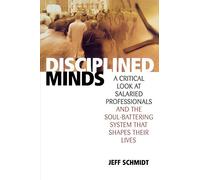 Disciplined Minds: A Critical Look at Salaried Professionals and the Soul-battering System That Shapes Their Lives