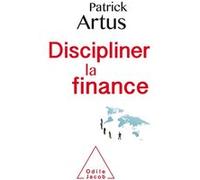 Discipliner la finance Patrick Artus (Auteur)