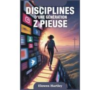 DISCIPLINES D’UNE GÉNÉRATION Z PIEUSE: Sous-titre:Marcher à droite dans un monde qui tire à gauche