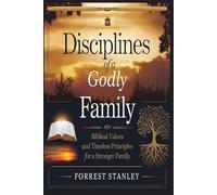 Disciplines of a Godly Family: Biblical Values and Timeless Principles for a Stronger Family