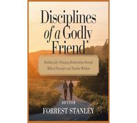 Disciplines of a Godly Friend: Building Life-Changing Relationships Through Biblical Principles and Timeless Wisdom
