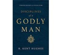 Disciplines of a Godly Man by R. Kent Hughes R. Kent Hughes (Auteur)