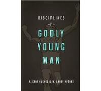 Disciplines of a Godly Young Man | R. Kent Hughes R. Kent HughesR. Kent Hughes (Auteur)