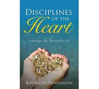 Disciplines Of The Heart - Cultivating True Devotion For God