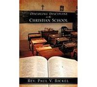 Discipling Discipline in the Christian School Bickel, Rev Paul V. (Auteur)