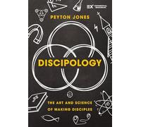 Discipology: The Art and Science of Making Disciples