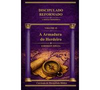 Discipulado Reformado: A Missão Primordial - Volume 16 - A Armadura do Herdeiro