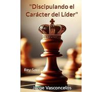 Discipulando El Carácter Del Líder: Rey Saúl