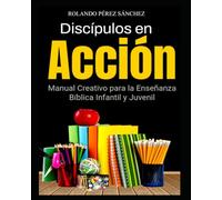 Discípulos en Acción: Manual creativo para la enseñanza Infantil y juvenil