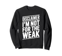 Disclaimer I'm Not for The Weak Motivational Citation Sweatshirt