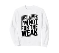 Disclaimer I'm Not for The Weak Motivational Citation Sweatshirt
