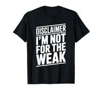 Disclaimer I'm Not for The Weak Motivational Citation T-Shirt
