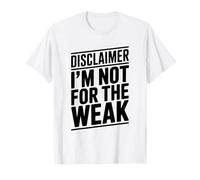 Disclaimer I'm Not for The Weak Motivational Citation T-Shirt