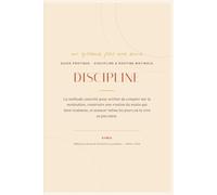 DISCLIPLINE: La méthode concrète pour arrêter de compter sur la motivation, construire une routine du matin qui tient vraiment, et avancer même les jours où tu n'en as pas envie.