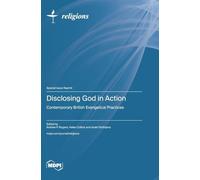 Disclosing God in Action: Contemporary British Evangelical Practices