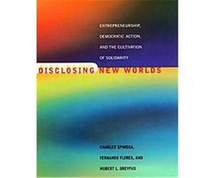 Disclosing New Worlds Charles Spinosa, Fernando Flores, Hubert L. Dreyfus (Auteur)