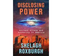 Disclosing Power: Ancient Aliens and Authority in America