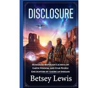 Disclosure: Humanoid Reptilian Lacerta on Earth Wisdom, and Star People Encounters by American Indians