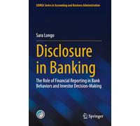 Disclosure in Banking: The Role of Financial Reporting in Bank Behaviors and Investor Decision-Making