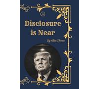 Disclosure Is Near: UFOs, UAPs, the U.S. Government Cover-Up, Zero-Point Energy, Whistleblowers, and the Shadow Cartel Behind the Lost Century