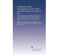 Disclosure of IRS information to assist with the enforcement of criminal law: Hearing before the Subcommittee on Oversight of the Internal Revenue ... first session, on S. 732, November 9, 1981