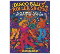 Disco Balls & Roller Skates: A 70’s Nostalgia Coloring Book for Adults: Funky Fashion, Lava Lamps, and Groovy Nights - A Throwback Coloring Experience for Grown-Ups