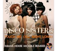 Disco Sisters - Touch Me (All Night Long) (Miami House Moguls Remixes)