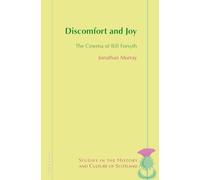 Discomfort And Joy: The Cinema Of Bill Forsyth (Studies In The History And Culture Of Scotland)