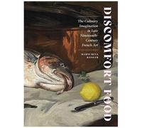 Discomfort Food : The Culinary Imagination In Late Nineteenth-Century French Art