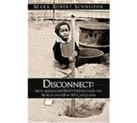 Disconnect: Why Americans Don't Understand the World and How We Can Learn Mark Robert Schneider, Robert Schneider (Auteur)