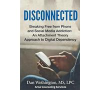 DISCONNECTED: Breaking Free from Phone and Social Media Addiction: An Attachment Theory Approach to Digital Dependency