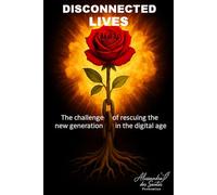 Disconnected Lives: The challenge of rescuing the new generation in the midst of the digital age