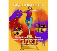 DISCONNECTED: Mental Health Crisis Among Youth in the Age of Social Media